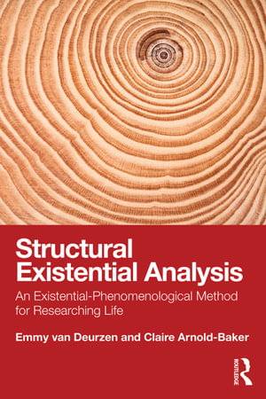 Structural Existential Analysis : An Existential-Phenomenological Method for Researching Life - Emmy van Deurzen