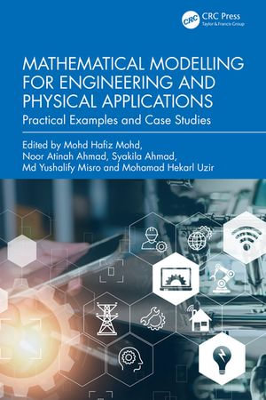 Mathematical Modelling for Engineering and Physical Applications : Practical Examples and Case Studies - Mohd Hafiz Mohd
