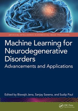 Machine Learning for Neurodegenerative Disorders : Advancements and Applications - Biswajit Jena