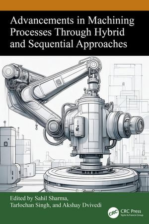 Advancements in Machining Processes Through Hybrid and Sequential Approaches - Sahil Sharma