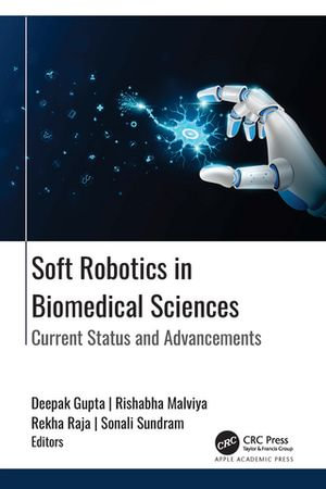 Soft Robotics in Biomedical Sciences : Current Status and Advancements - Deepak Gupta