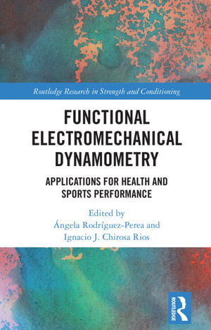 Functional Electromechanical Dynamometry : Applications for Health and Sports Performance - Ángela Rodríguez-Perea