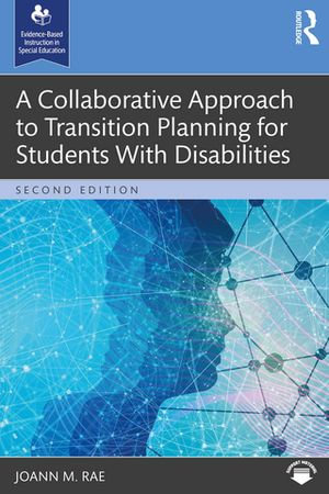 A Collaborative Approach to Transition Planning for Students With Disabilities : Evidence-Based Instruction in Special Education - JoAnn M. Rae
