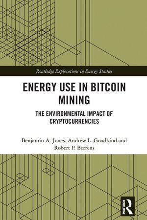 Energy Use in Bitcoin Mining : The Environmental Impact of Cryptocurrencies - Benjamin A. Jones