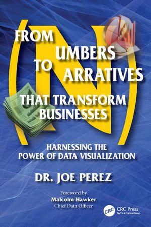 From Numbers to Narratives that Transform Businesses : Harnessing the Power of Data Visualization - Joe Perez