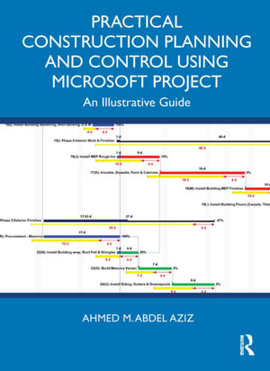 Practical Construction Planning and Control Using Microsoft Project : An Illustrative Guide - Ahmed M. Abdel Aziz