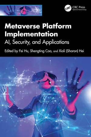 Metaverse Platform Implementation : AI, Security, and Applications - Fei Hu