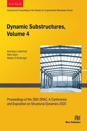 Dynamics Substructures, Volume 4 : Proceedings of the 38th IMAC, A Conference and Exposition on Structural Dynamics 2020 - Andreas Linderholt