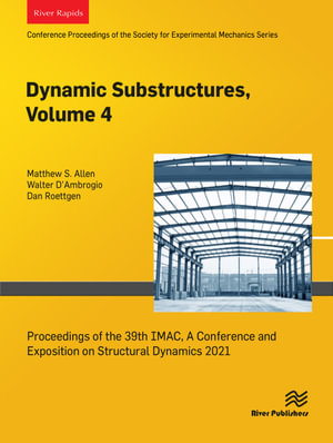 Dynamic Substructures, Volume 4 : Proceedings of the 39th IMAC, A Conference and Exposition on Structural Dynamics 2021 - Matthew S. Allen