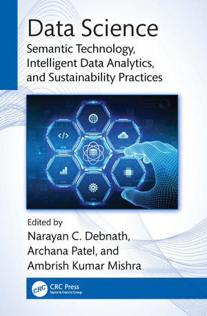 Data Science : Semantic Technology, Intelligent Data Analytics, and Sustainability Practices - Narayan C. Debnath