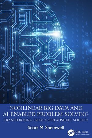 Nonlinear Big Data and AI-Enabled Problem-Solving : Transforming from a Spreadsheet Society - Scott M. Shemwell