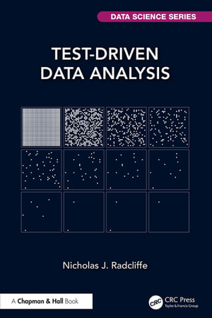 Test-Driven Data Analysis : Chapman & Hall/CRC Data Science Series - Nicholas J. Radcliffe