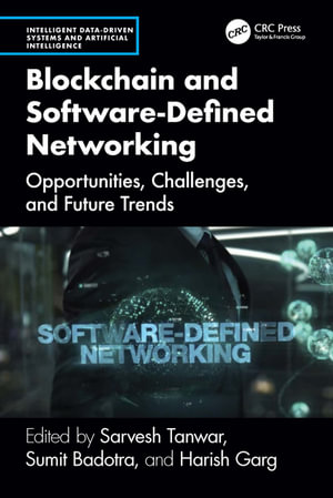 Blockchain and Software Defined Networking : Opportunities, Challenges, and Future Trends - Sarvesh Tanwar