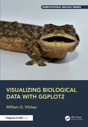 Visualizing Biological Data with ggplot2 : Chapman & Hall/CRC Computational Biology Series - William G. Vilchez
