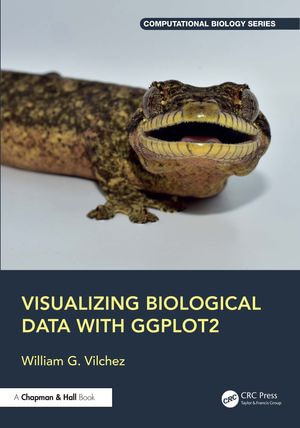 Visualizing Biological Data with ggplot2 : Chapman & Hall/CRC Computational Biology Series - William G. Vilchez