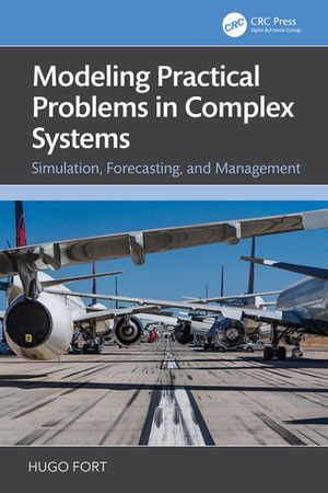 Modeling Practical Problems in Complex Systems : Simulation, Forecasting, and Management - Hugo Fort