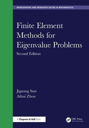 Finite Element Methods for Eigenvalue Problems : Chapman & Hall/CRC Monographs and Research Notes in Mathematics - Jiguang Sun