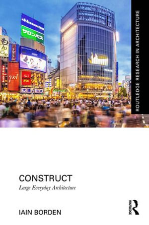 Construct : Large Everyday Architecture - Iain Borden