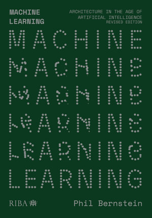 Machine Learning : Architecture in the age of Artificial Intelligence - Phil Bernstein