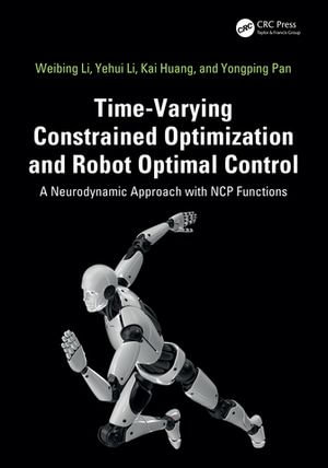 Time-Varying Constrained Optimization and Robot Optimal Control : A Neurodynamic Approach with NCP Functions - Weibing Li
