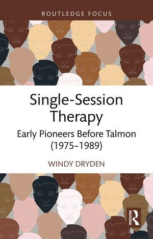 Single-Session Therapy : Early Pioneers Before Talmon (1975-1989) - Windy Dryden