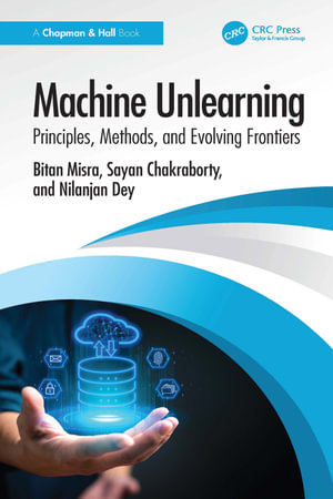 Machine Unlearning : Principles, Methods, and Evolving Frontiers - Bitan Misra