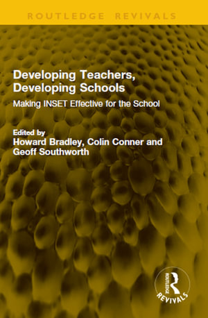 Developing Teachers, Developing Schools : Making INSET Effective for the School - Howard Bradley