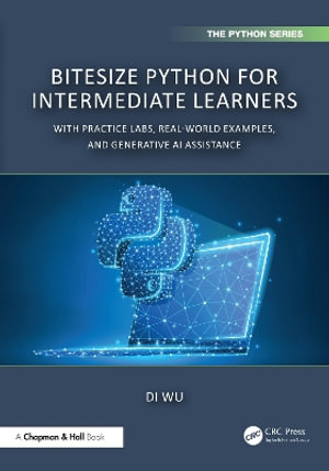 Chapman & Hall/CRC the Python : With Practice Labs, Real-World Examples, and ChatGPT - Di Wu