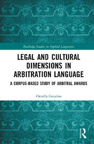 Legal and Cultural Dimensions in Arbitration Language : A Corpus-Based Study of Arbitral Awards - Ornella Guarino