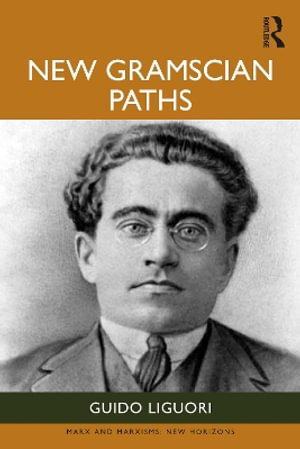 New Gramscian Paths : Marx and Marxisms - Guido Liguori
