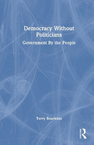 Democracy Without Politicians : Government By the People - Terry Bouricius
