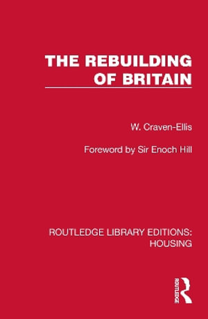 The Rebuilding of Britain : Routledge Library Editions: Housing - W. Craven-Ellis