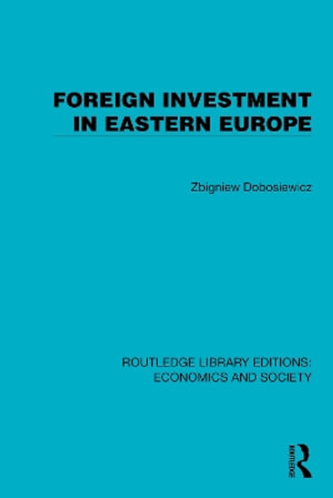 Foreign Investment in Eastern Europe : Routledge Library Editions: Economics and Society - Zbigniew Dobosiewicz