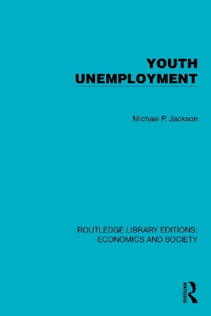 Youth Unemployment : Routledge Library Editions: Economics and Society - Michael P. Jackson