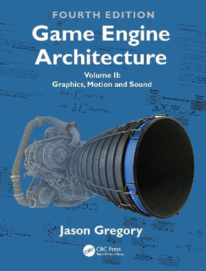 Game Engine Architecture : Volume II, Graphics, Motion and Sound - Jason Gregory