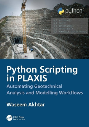 Python Scripting for PLAXIS : Geotechnical Analysis and Modeling Workflows - Waseem Akhtar