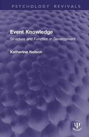 Event Knowledge : Structure and Function in Development - Katherine Nelson
