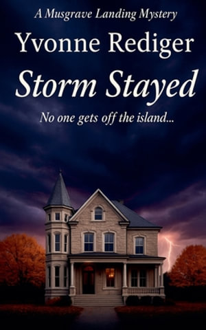 Storm Stayed : Musgrave Landing Mysteries - Yvonne Rediger