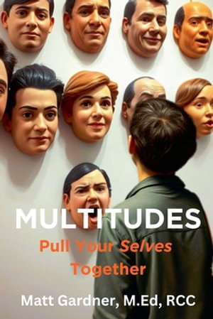 Multitudes : Pull Your Selves Together - Matthew Gardner