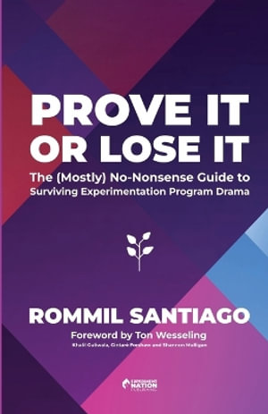 Prove It or Lose It - The (Mostly) No-Nonsense Guide to Surviving Experimentation Program Drama - Rommil Santiago