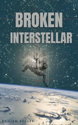 Broken Interstellar : A Union Worker Space Opera - Liam Begley