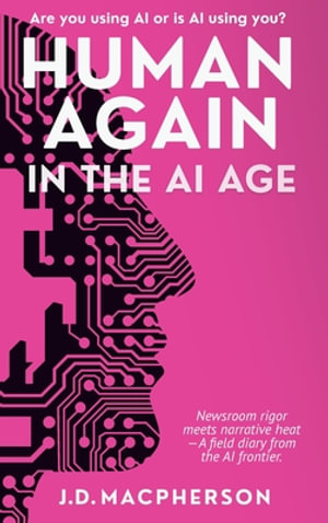 HUMAN AGAIN : In the AI Age - J.D. Macpherson