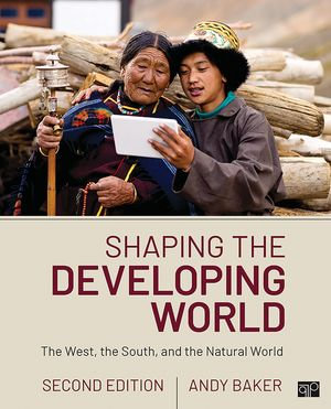 Shaping the Developing World : The West, the South, and the Natural World - Andy Baker