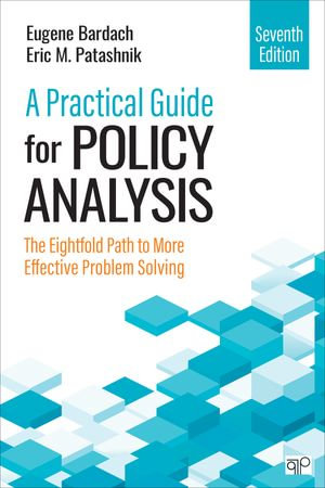 A Practical Guide for Policy Analysis : The Eightfold Path To More Effective Problem Solving - Eugene Bardach
