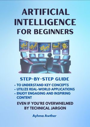 Artificial Intelligence : Step - By - Step Guide - Ayhma Awther
