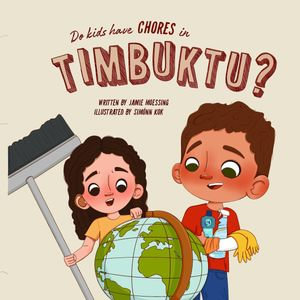 Do Kids Have Chores in Timbuktu? - Jamie Moessing