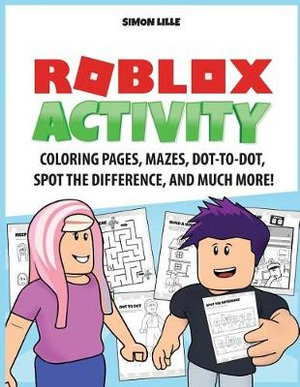 Roblox Activity Coloring Pages Mazes Dot To Dot Spot The Difference And Much More By Simon Lille 9781090218735 Booktopia - roblox activity book