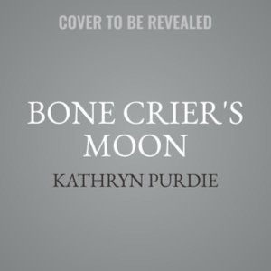Bone Crier's Moon : Bone Grace - Kathryn Purdie