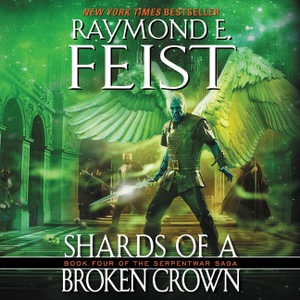 Shards of a Broken Crown : Serpentwar Saga - Raymond E. Feist