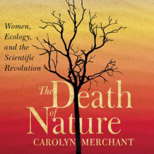 The Death of Nature, Women, Ecology, and the Scientific Revolution Audio CD (Audio CD) Carolyn Merchant | |